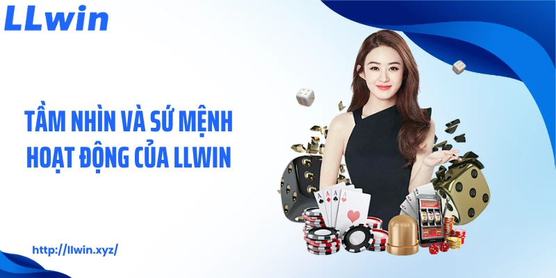 Tầm nhìn và sứ mệnh hoạt động của LLWIN