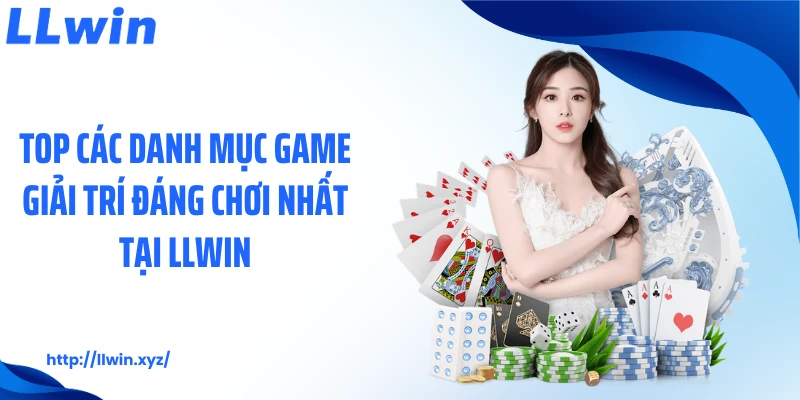Top các danh mục game giải trí đáng chơi nhất tại LLWIN